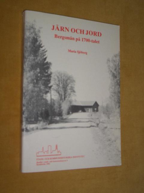 J&auml;rn och jord [Elektronisk resurs] : Bergsm&auml;n p&aring; 1700-talet = [Iron and land] : [mining peasants during the 18th century]