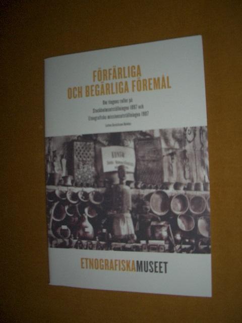 F&ouml;rf&auml;rliga och beg&auml;rliga f&ouml;rem&aring;l : om tingens roller p&aring; Stockholmsutst&auml;llningen 1897 och Etnografiska missionsutst&auml;llningen 1907
