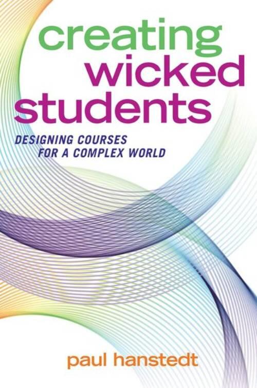 Creating wicked students - designing courses for a complex world