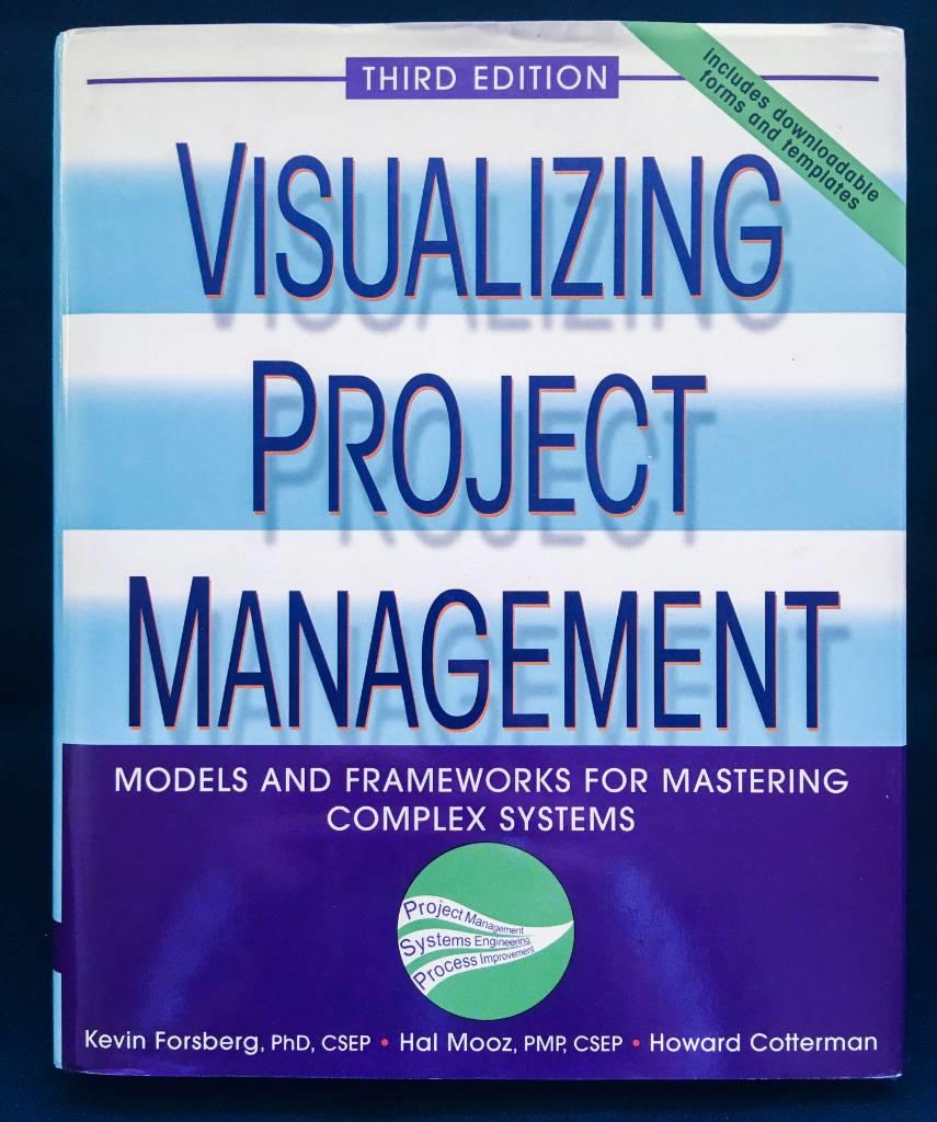 Visualizing Project Management: Models and Frameworks for Mastering Complex