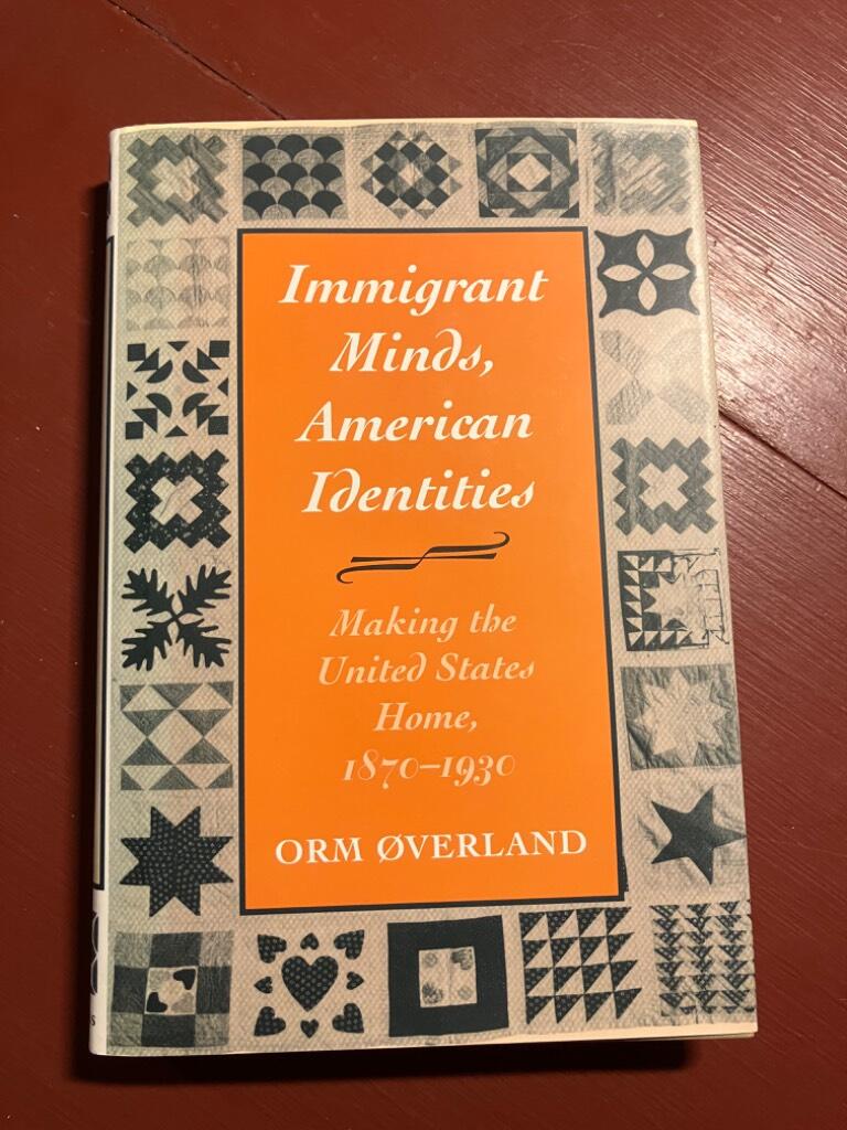 Immigrant minds, American identities - making the United States home, 1870-1930