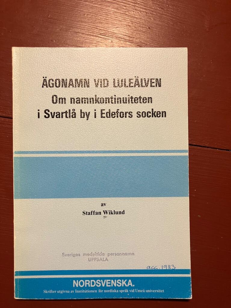 &Auml;gonamn vid Lule&auml;lven : om namnkontinuiteten i Svartl&aring; by i Edefors socken
