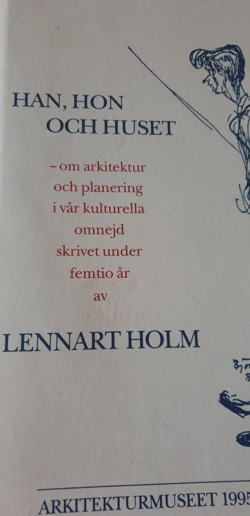 Han, hon och huset : om arkitektur och planering i vår kulturella omnejd skrivet under femtio år