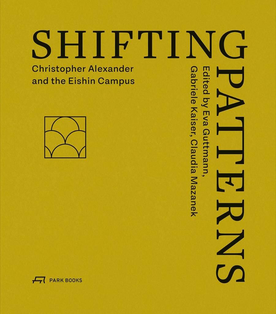 Shifting patterns - Christopher Alexander and the Eishin Campus