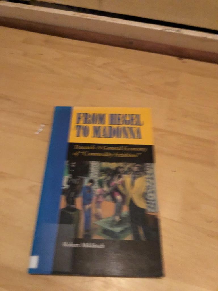 From Hegel to Madonna: Towards a General Economy of "commodity Fetishism" (SUNY Series in Postmodern Culture) [Elektronisk resurs]