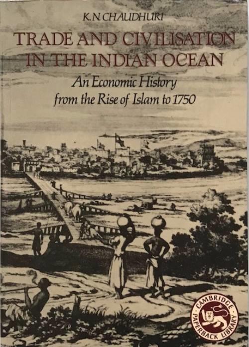 Trade and civilisation in the Indian Ocean : an economic history from the rise of Islam to 1750