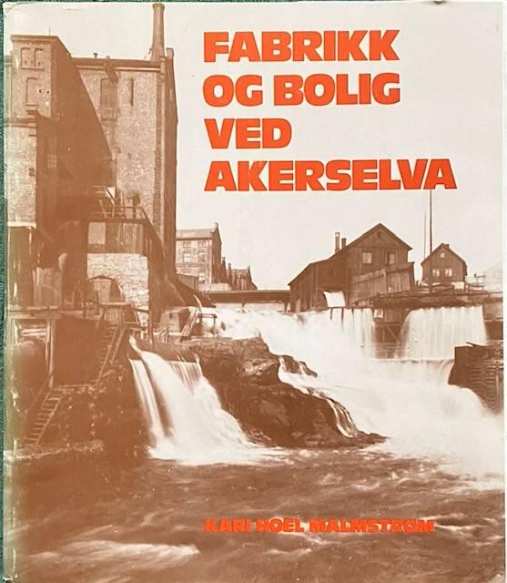 Fabrikk og bolig ved Akerselva - et industrimilj&oslash; p&aring; 1800-tallet