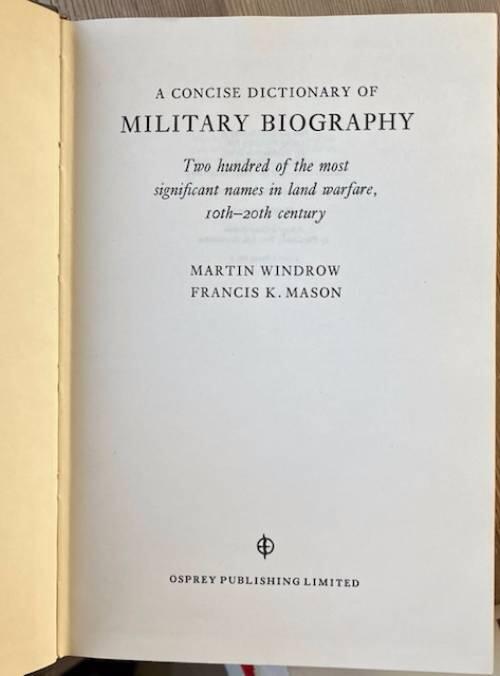 A concise dictionary of military biography - two hundred of the most significant names in land warfare, 10th-20th century