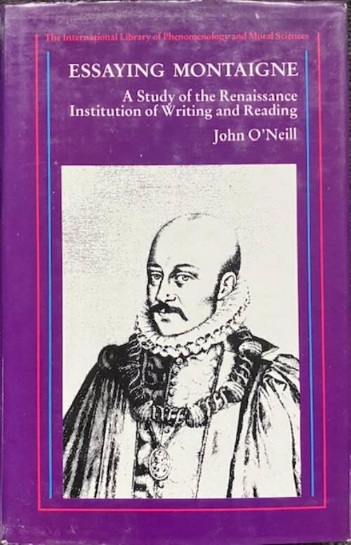 Essaying Montaigne : a study of the Renaissance institution of writing and reading