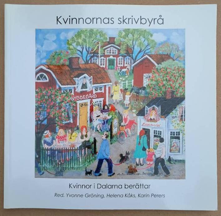 Kvinnornas skrivbyr&aring; : kvinnor i Dalarna ber&auml;ttar