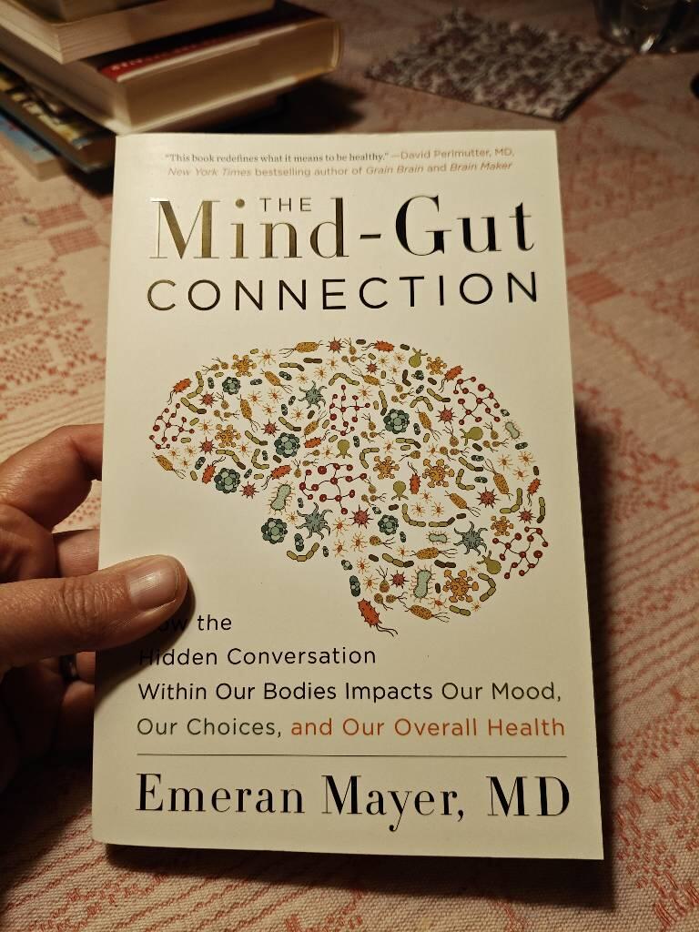 Mind-gut connection - how the hidden conversation within our bodies impacts our mood, our choices, and our overall health