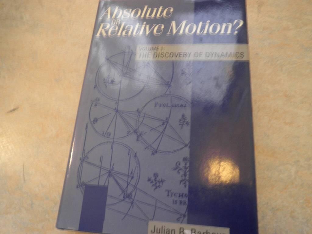 Absolute or relative motion? - A study from a Machian point of view of the discovery and the structure of dynamical theories. Vol. 1. The discovery of dynamics