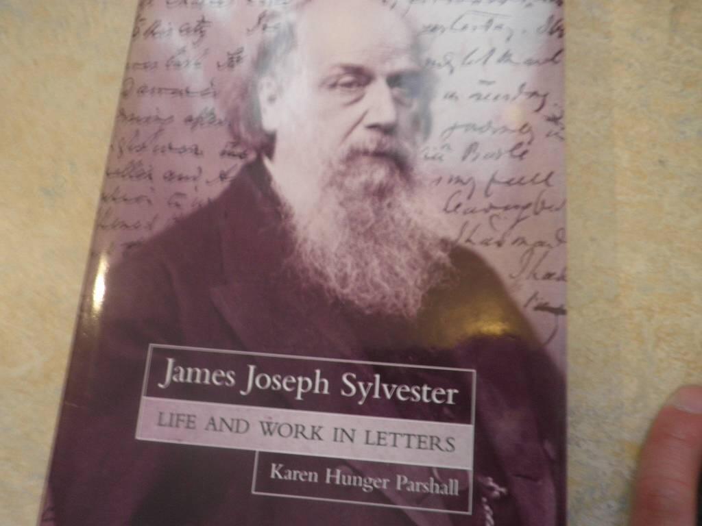 James Joseph Sylvester - Life and work in letters