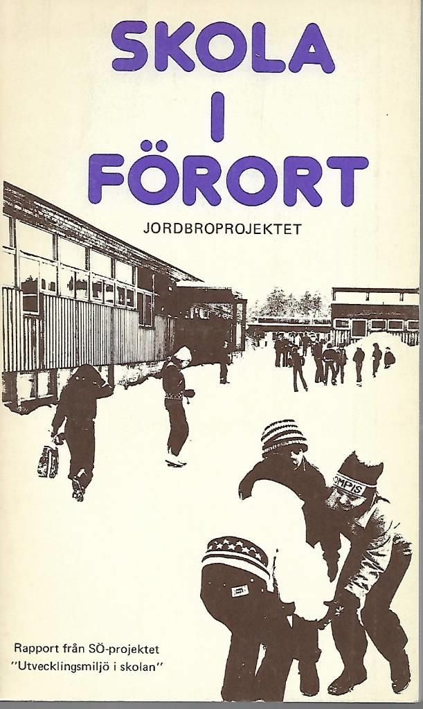 Skola i f&ouml;rort : Jordbroprojektet : sammanst&auml;llning av rapporter ... inom S&Ouml;-projektet "Utvecklingsmilj&ouml; i skolan"