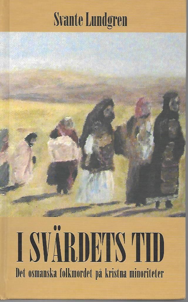 I sv&auml;rdets tid : det osmanska folkmordet p&aring; kristna minoriteter