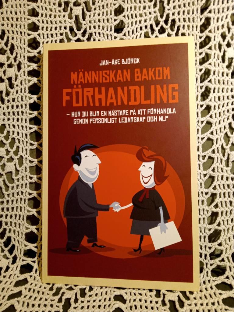 M&auml;nniskan bakom f&ouml;rhandling : hur du blir en m&auml;stare p&aring; att f&ouml;rhandla genom personligt ledarskap och NLP