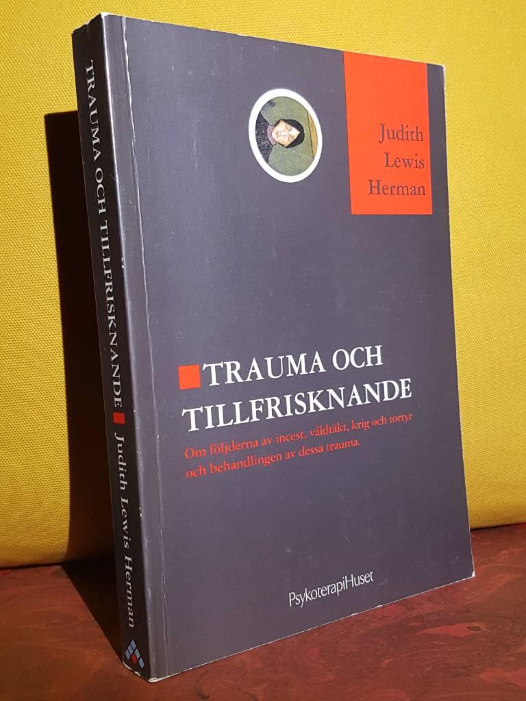Trauma och tillfrisknande - [om f&ouml;ljderna av incest, v&aring;ldt&auml;kt, krig och tortyr och behandlingen av dessa trauma]