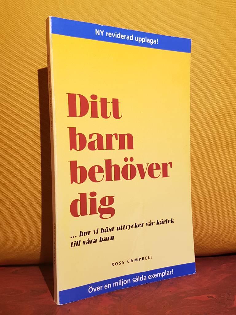 Ditt barn beh&ouml;ver dig : [-hur vi b&auml;st uttrycker v&aring;r k&auml;rlek till v&aring;ra barn]