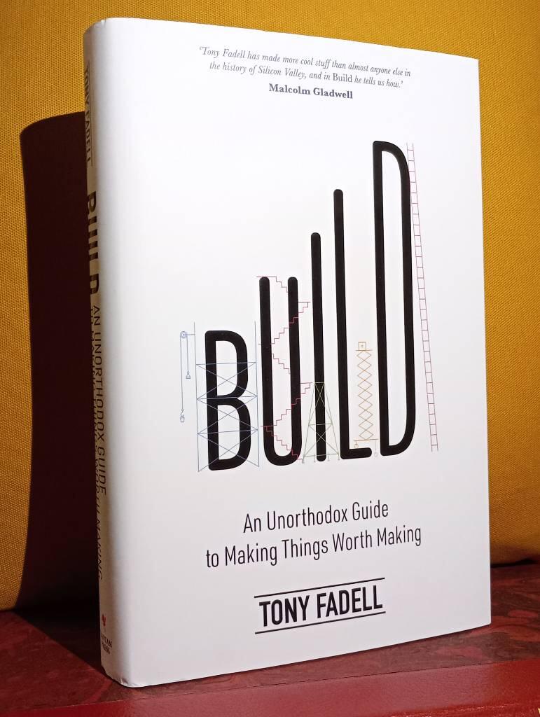 Build - an unorthodox guide to making things worth making