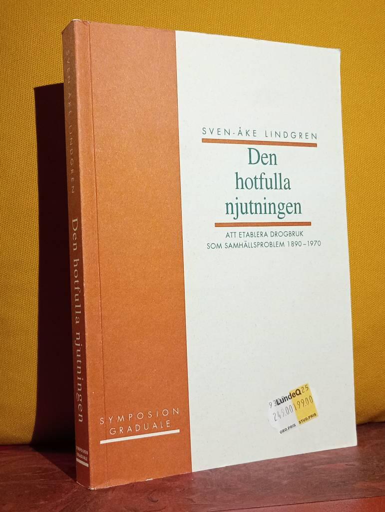 Den hotfulla njutningen : att etablera drogbruk som samh&auml;llsproblem 1890-19