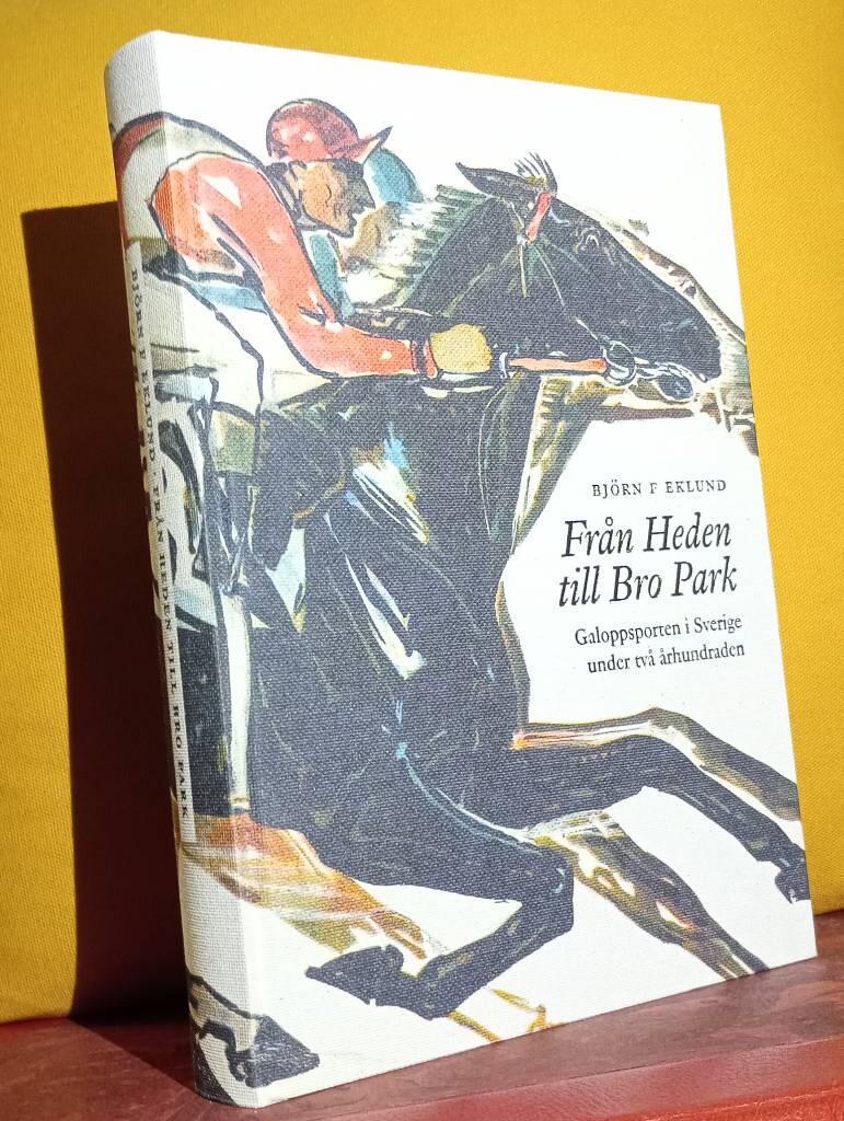Fr&aring;n Heden till Bro Park : galoppsporten i Sverige under tv&aring; &aring;rhundraden