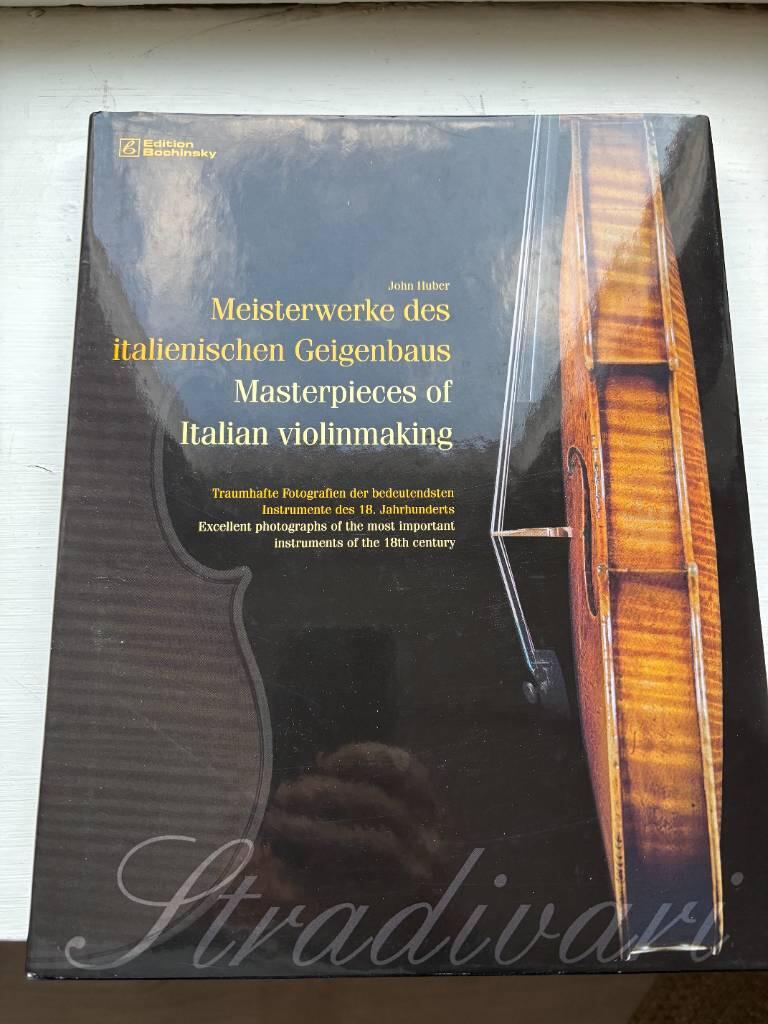 Meisterwerke des italienischen Geigenbaus - traumhafte Fotografien der bedeutendsten  Instrumente des 18. Jahrhunderts = Masterpieces of Italian violinmaking : excellent photographs of the most important instruments of the 18th century