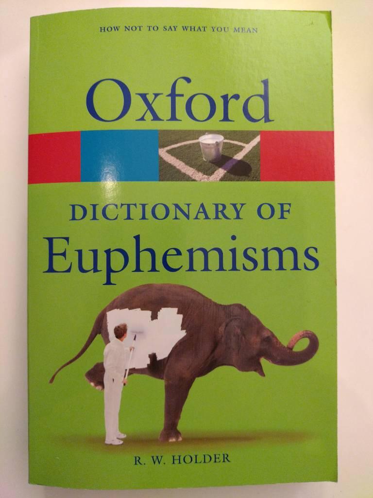 A dictionary of euphemisms - how not to say what you mean
