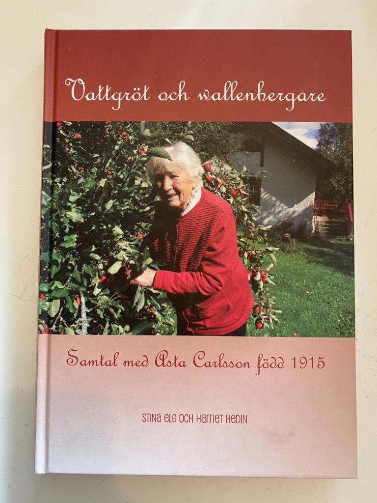 Vattgr&ouml;t och wallenbergare : samtal med Asta Carlsson f&ouml;dd 1915