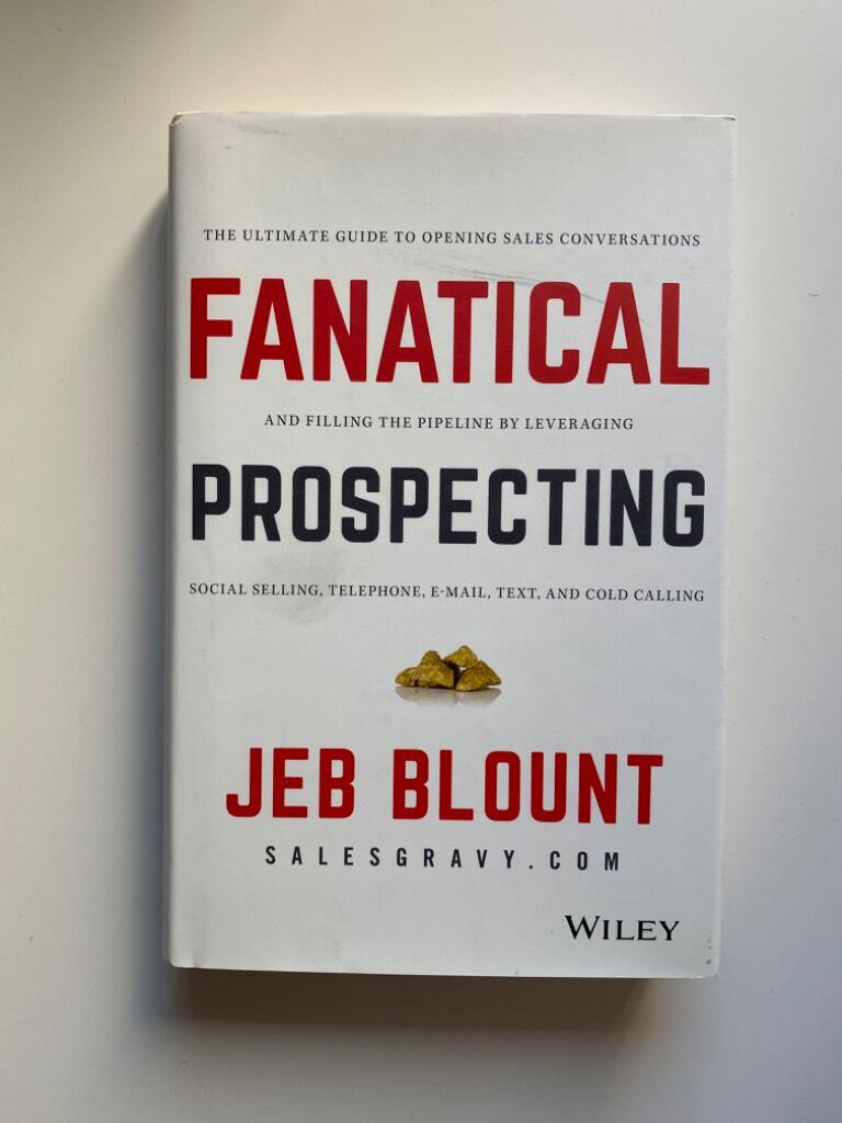 Fanatical Prospecting: The Ultimate Guide to Opening Sales Conversations an