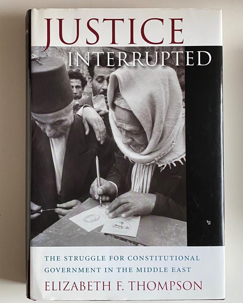 Justice interrupted : the struggle for constitutional government in the Middle East