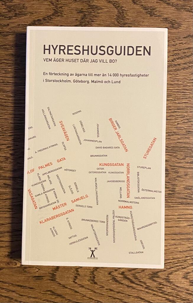 Hyreshusguiden : vem &auml;ger huset d&auml;r jag vill bo? : en f&ouml;rteckning av 19 284 adresser till  hyresfastigheter i Storstockholm, G&ouml;teborg, Malm&ouml; och Lund och deras &auml;gare