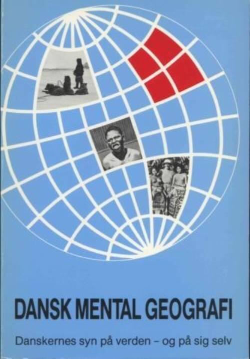 Dansk mental geografi : danskernes syn p&aring; verden - og p&aring; sig selv