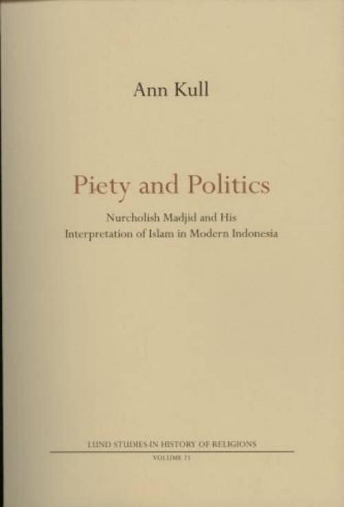 Piety and Politics : Nurcholish Madjid and his interpretation of islam in m