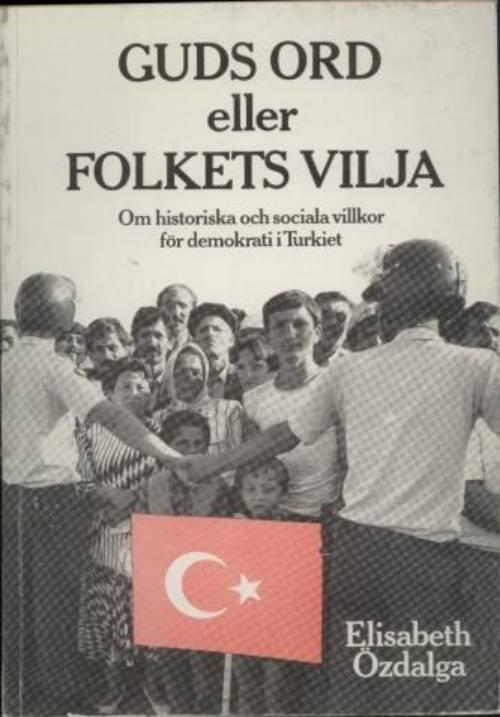 Guds ord eller folkets vilja : om historiska och sociala villkor f&ouml;r demokrati i Turkiet