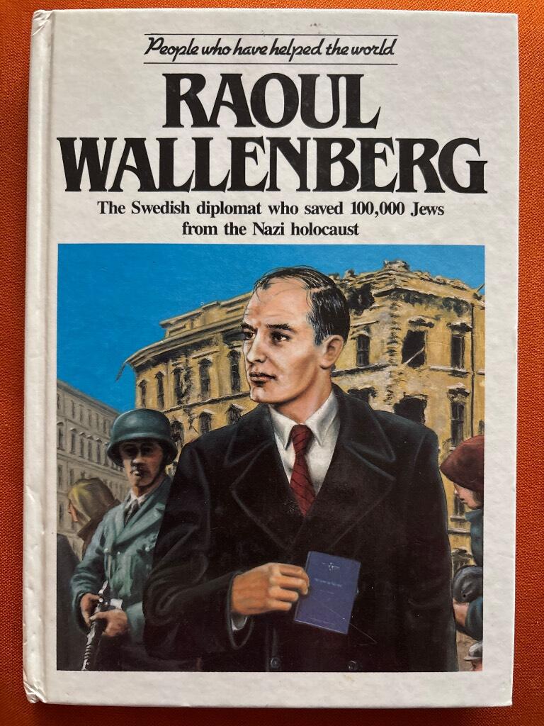 Raoul Wallenberg : the Swedish diplomat who saved 100,000 Jews from the Nazi holocaust