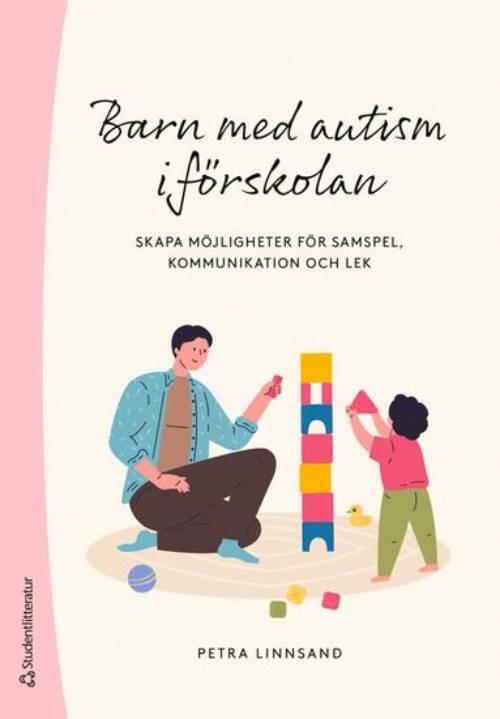 Barn med autism i f&ouml;rskolan - skapa m&ouml;jligheter f&ouml;r samspel, kommunikation och lek