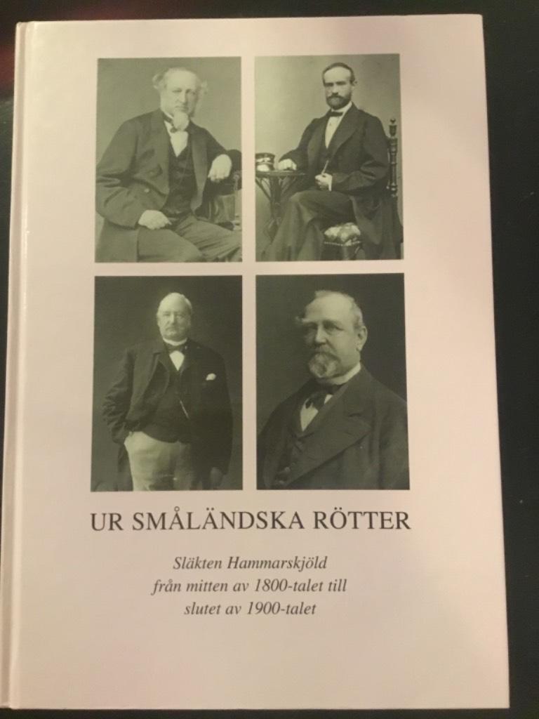Ur småländska rötter : släkten Hammarskjöld från mitten av 1800-talet till slutet av 1900-talet : biografier och minnen
