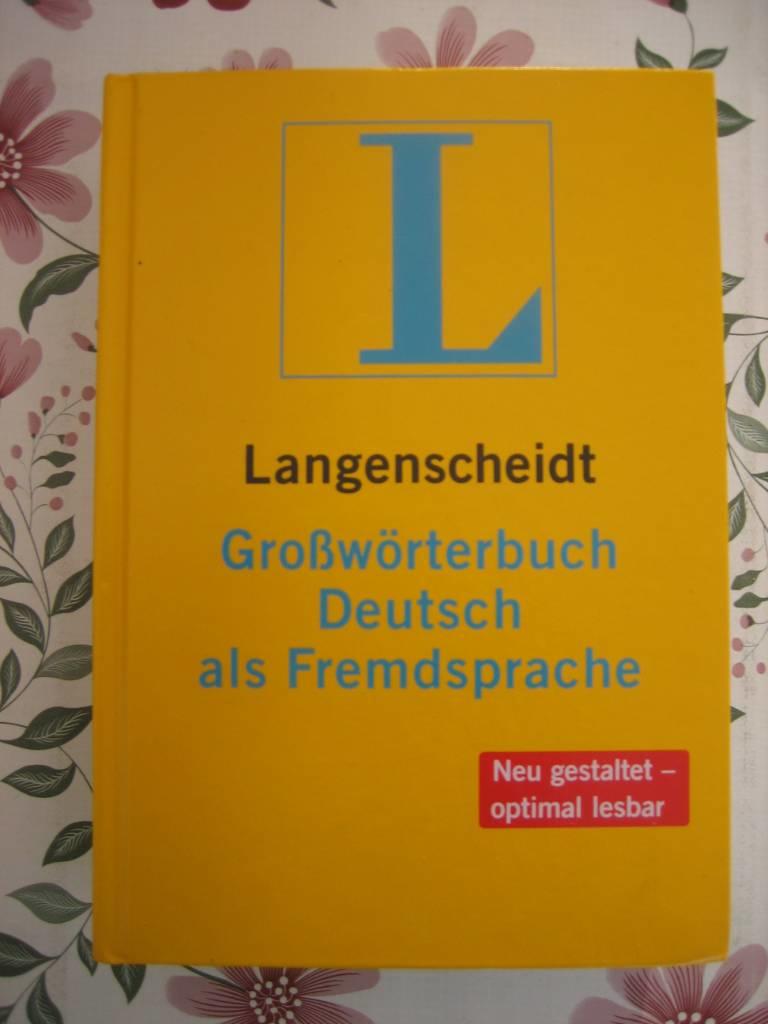 Langenscheidt Grossw&ouml;rterbuch Deutsch als Fremdsprache - das einsprachige W&ouml;rterbuch f&uuml;r alle, die Deutsch lernen