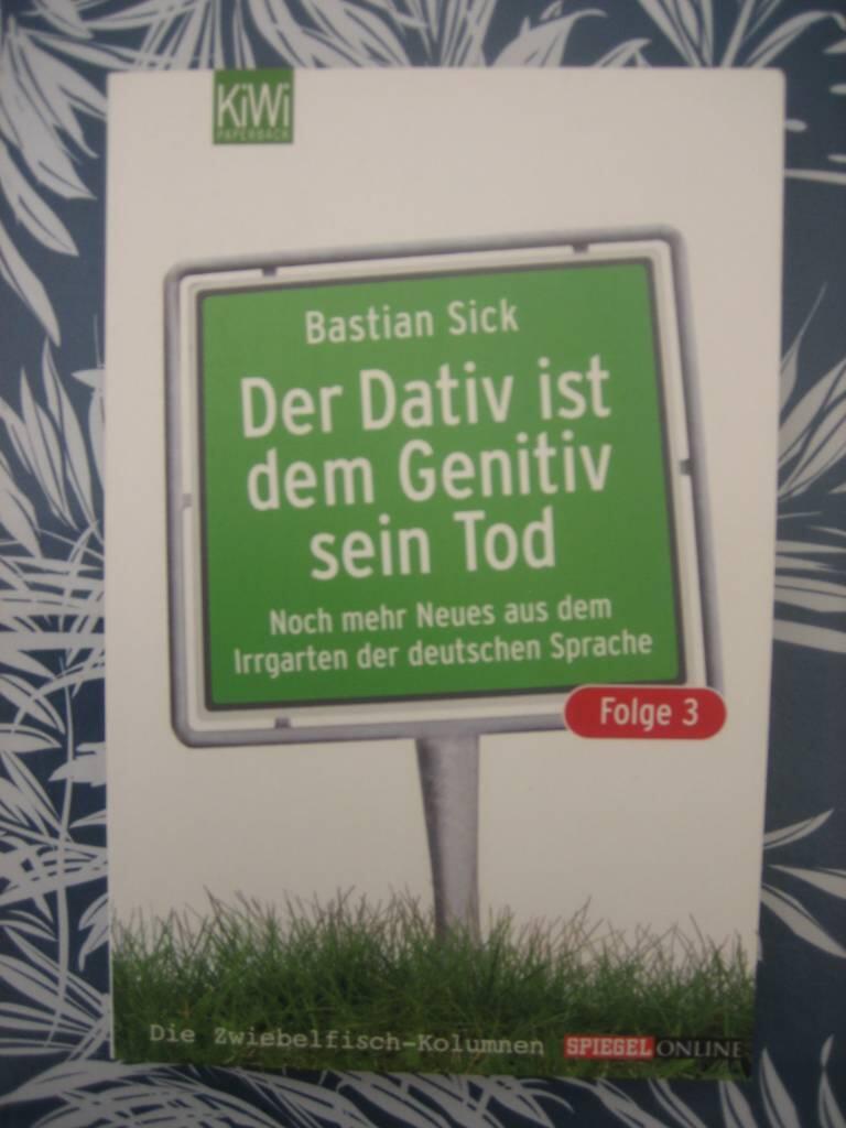 Der Dativ ist dem Genitiv sein Tod : noch mehr Neues aus dem Irrgarten der deutschen Sprache : [die Zwiebelfisch-Kolumnen]