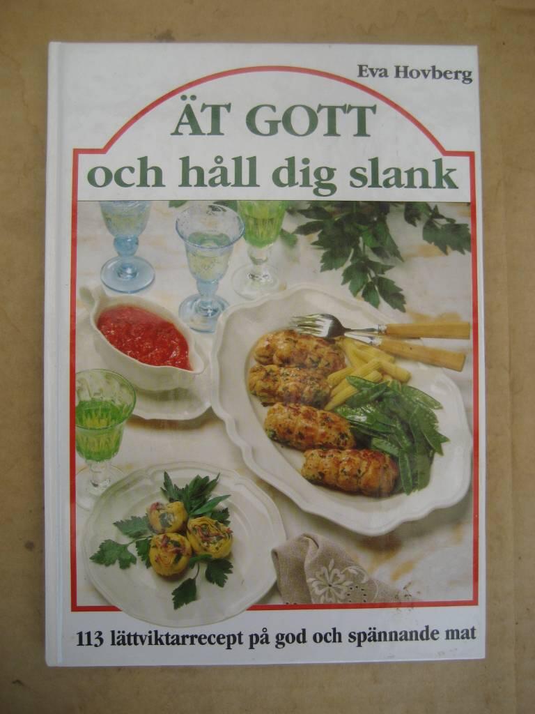 &Auml;t gott och h&aring;ll dig slank : [113 l&auml;ttviktarrecept p&aring; god och sp&auml;nnande mat]