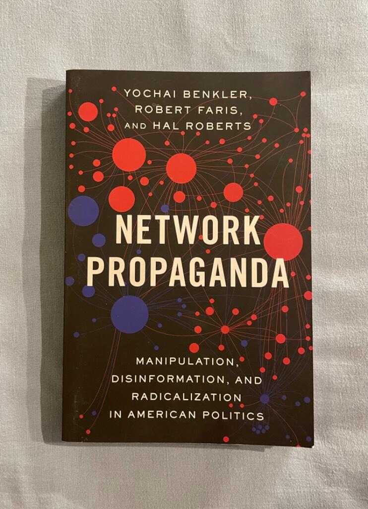 Network propaganda - manipulation, disinformation, and radicalization in American politics