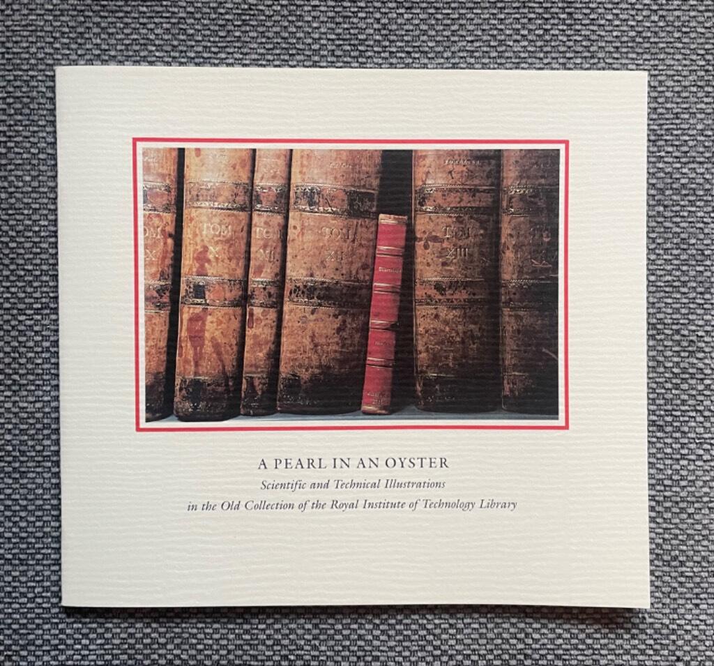 A pearl in an oyster : scientific and technical illustrations in the old collection of the Royal Institute of Technology Library