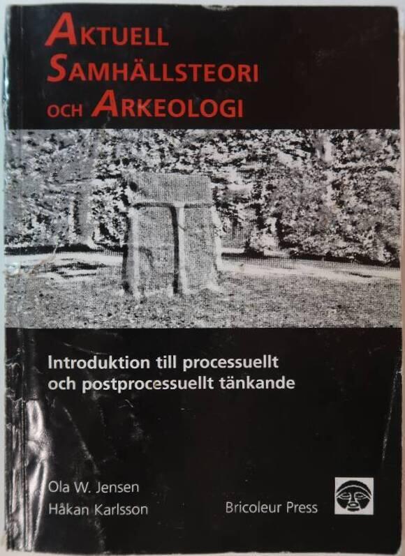 Aktuell samhällsteori och arkeologi : introduktion till processuellt och postprocessuellt tänkande