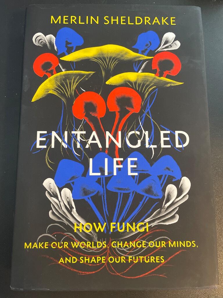Entangled life - how fungi make our worlds, change our minds and shape our futures