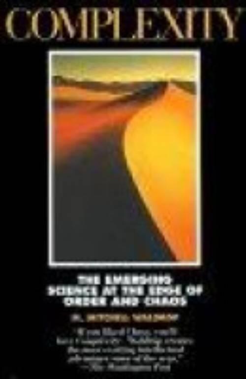 Complexity : the emerging science at the edge of order and chaos