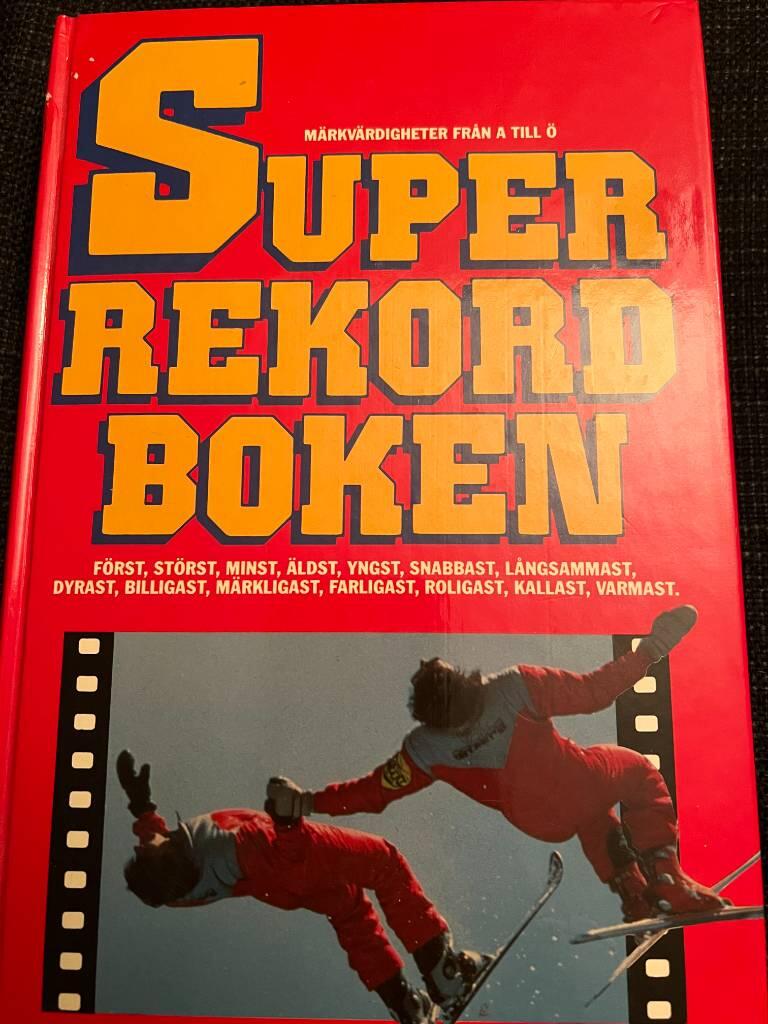 Superrekordboken : märkvärdigheter från A till Ö : först, störst, minst, äldst, yngst, snabbast, långsammast, dyrast, billigast, märkligast, farligast, roligast, kallast, varmast