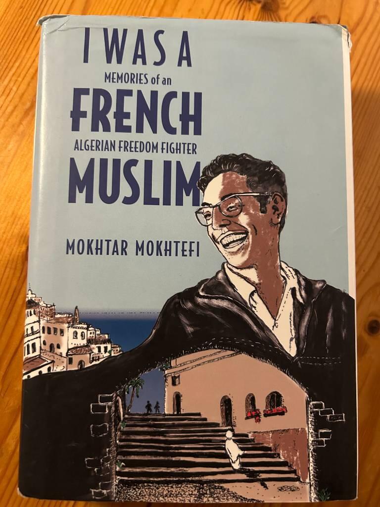 I was a French Muslim - memories of an Algerian freedom fighter