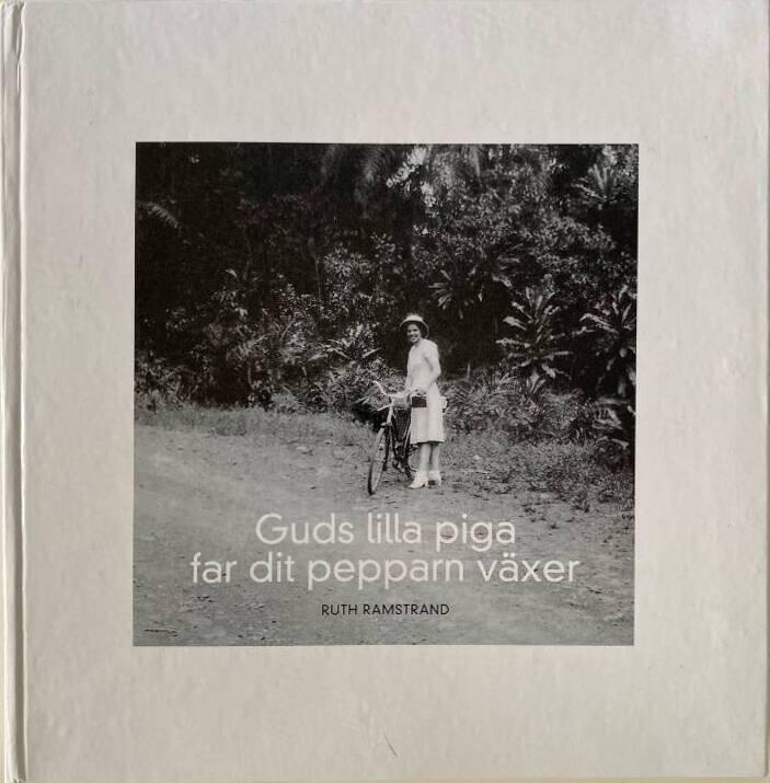 Guds lilla piga far dit pepparn v&auml;xer : om barnmorskan och mission&auml;ren Ruths resa &ouml;ver kultur-, spr&aring;k och etniska gr&auml;nser