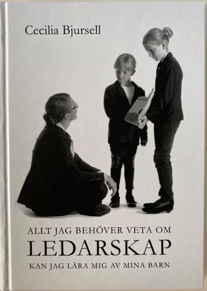 Allt jag beh&ouml;ver veta om ledarskap kan jag l&auml;ra mig av mina barn