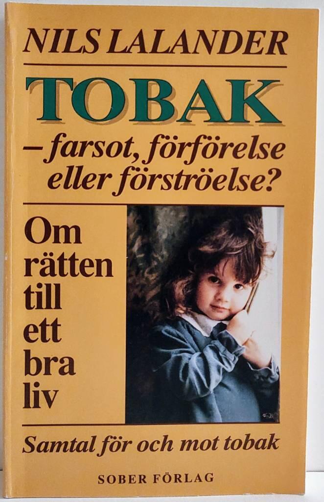 Tobak - farsot, f&ouml;rf&ouml;relse eller f&ouml;rstr&ouml;else? - om r&auml;tten till ett bra liv : samtal f&ouml;r och mot tobak